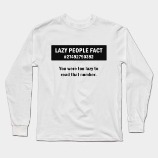 lazy people fact. Long Sleeve T-Shirt